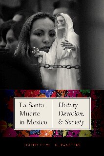 La Santa Muerte in Mexico: History, Devotion, and Society