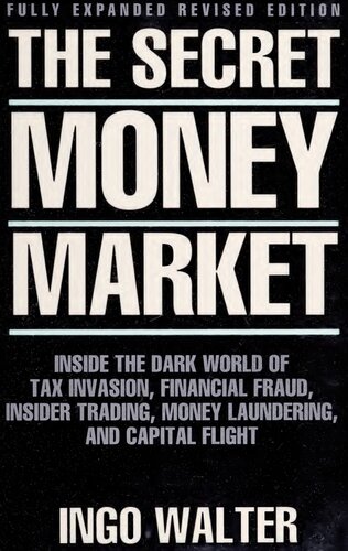 The Secret Money Market: Inside the Dark World of Tax Evasion, Financial Fraud, Insider Trading, Money Laundering, and Capital Flight