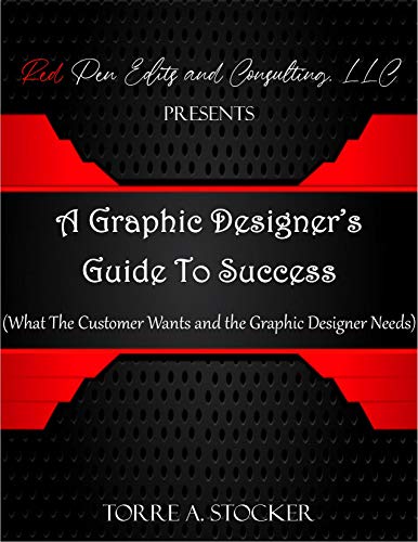 A Graphic Designer’s Guide To Success: What The Customer Wants and the Graphic Designer Needs