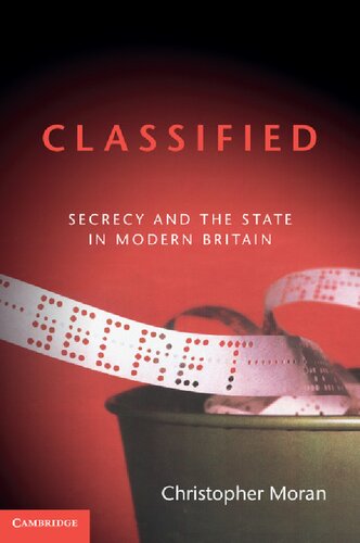 Classified: Secrecy And The State In Modern Britain