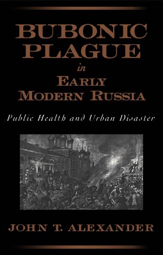 Bubonic Plague in Early Modern Russia: Public Health and Urban Disaster