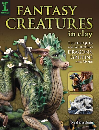 Fantasy Creatures in Clay: Techniques for Sculpting Dragons, Griffins and More