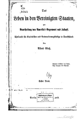 Das Leben in der Vereinigten Staaten von Staaten, zur Beurtheilung von Amerika's Gegenwart und Zukunft; theilweise für Kapitalisten und Auswanderungslustige in Deutschland