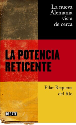 La potencia reticente: La nueva Alemania vista de cerca (Spanish Edition)