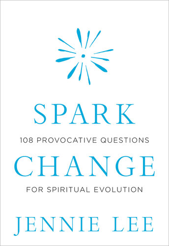 Spark Change: 108 Provocative Questions for Spiritual Evolution