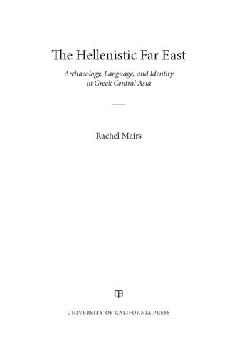 The Hellenistic Far East: Archaeology, Language, and Identity in Greek Central Asia