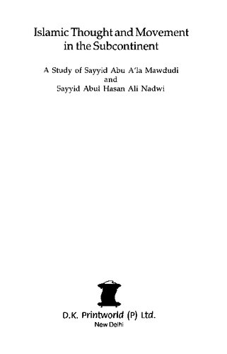 Islamic thought and movement in the subcontinent: a study of Sayyid Abu A'la Mawdudi and Sayyid Abul Hasan Ali Nadwi