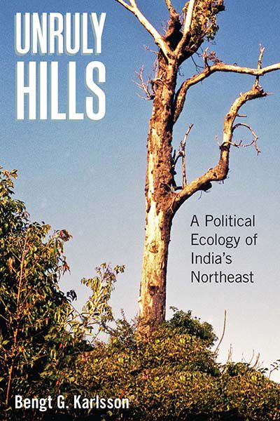 Unruly Hills: A Political Ecology of India's Northeast