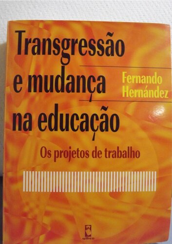 Transgressão e Mudança na Educação: Os Projetos de Trabalho