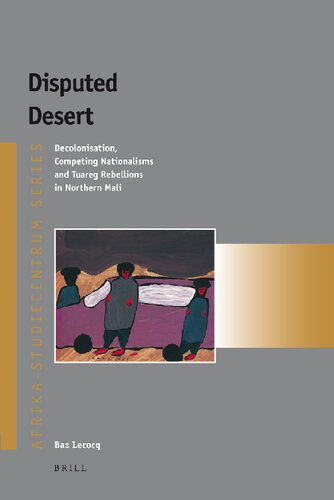 Disputed Desert: Decolonisation, Competing Nationalisms and Tuareg Rebellions in Northern Mali