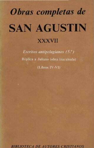 Obras completas de San Agustín. XXXVII, Escritos antipelegianos (5.°), Réplica a Juliano (obra inacabada) : Libros IV-VI