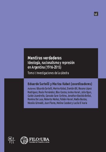 Mentiras verdaderas : ideología, nacionalismo y represión en Argentina (1916-2015)