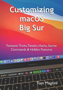 Customizing MacOS Big Sur: Fantastic Tricks, Tweaks, Hacks, Secret Commands & Hidden Features