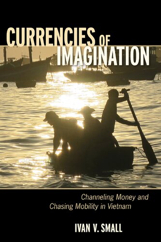 Currencies of imagination : channeling money and chasing mobility in Vietnam