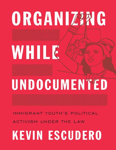 Organizing While Undocumented: Immigrant Youth’s Political Activism under the Law