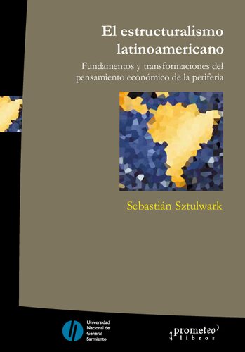 El estructuralismo latinoamericano : fundamentos y transformaciones del pensamiento económico de la periferia