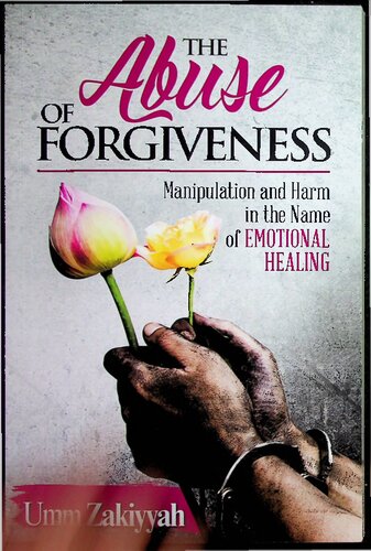 The Abuse of Forgiveness (Manipulation and Harm in the name of Emotional Healing)