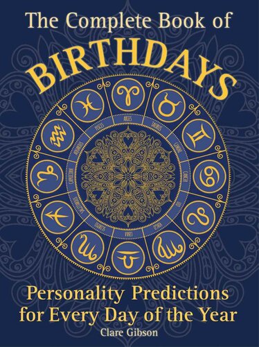 The Complete Book of Birthdays: Personality Predictions for Every Day of the Year (Complete Illustrated Encyclopedia, 1)