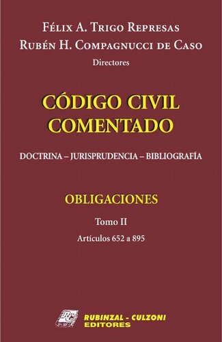 Código civil comentado: doctrina - jurisprudencia - bibliografía. Obligaciones. Tomo II: Artículos 652 a 895