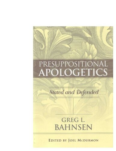 Presuppositional Apologetics: Stated and Defended