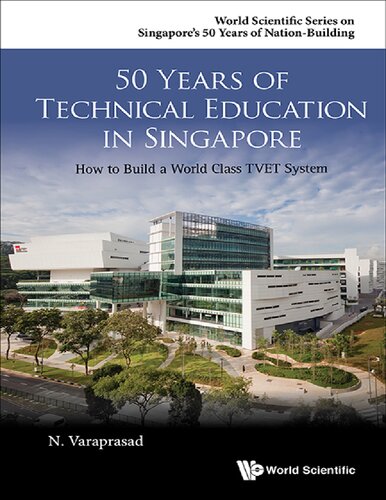 50 Years of Technical Education in Singapore: How to Build a World Class TVET System (World Scientific Singapore's 50 Years of Nation-Building)