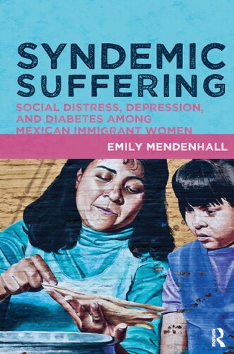 Syndemic Suffering: Social Distress, Depression, and Diabetes among Mexican Immigrant Women