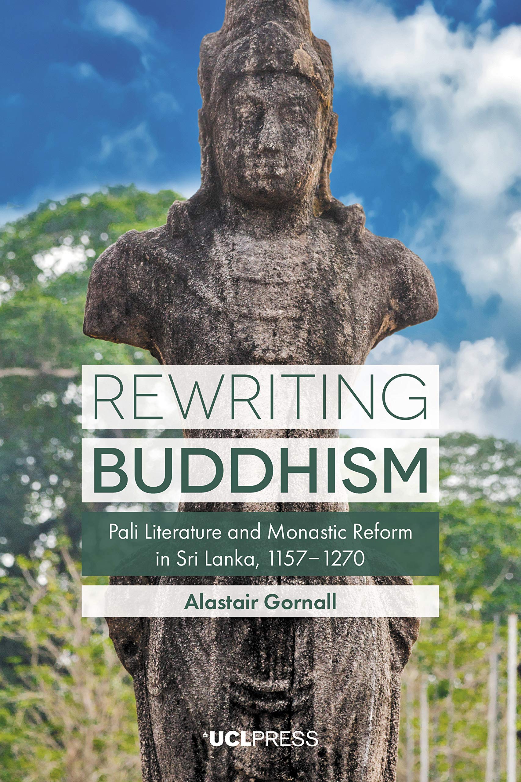 Rewriting Buddhism: Pali Literature and Monastic Reform in Sri Lanka, 1157–1270