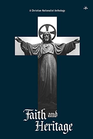 Faith and Heritage: A Christian Nationalist Anthology