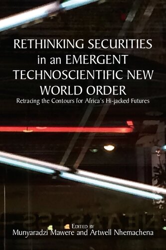 Rethinking Securities in an Emergent Technoscientific New World Order : Retracing the Contours for Africa's Hi-jacked Futures