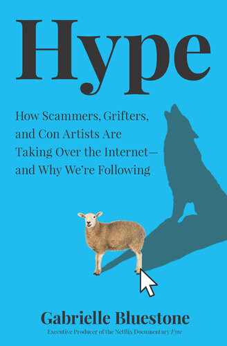 Hype: How Scammers, Grifters, and Con Artists Are Taking Over the Internet―and Why We're Following