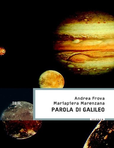 Parola di Galileo. Attualità del grande scienziato in una scelta commentata dei suoi scritti