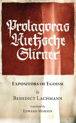 Protagoras. Nietzsche. Stirner.: Expositors of Egoism (Stand Alone)