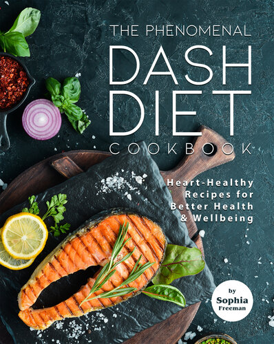 The Phenomenal DASH Diet Cookbook: Heart-Healthy Recipes for Better Health & Wellbeing