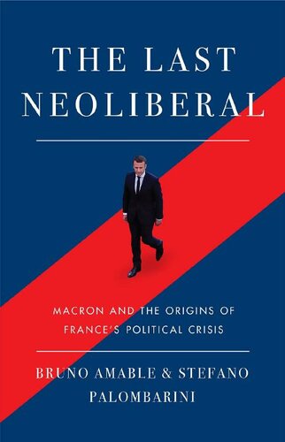 The Last Neoliberal: Macron and the Origins of France's Political Crisis