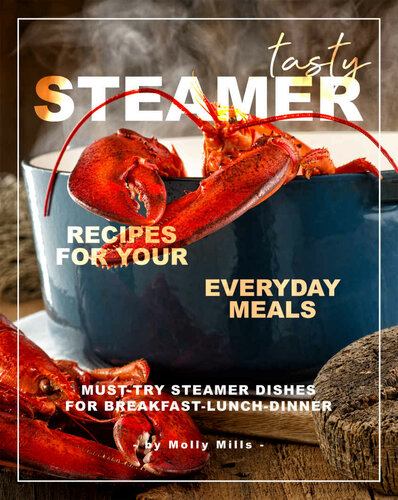 Tasty Steamer Recipes for Your Everyday Meals: Must-Try Steamer Dishes for Breakfast-Lunch-Dinner