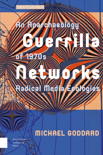 Guerrilla Networks : An Anarchaeology of 1970s Radical Media Ecologies