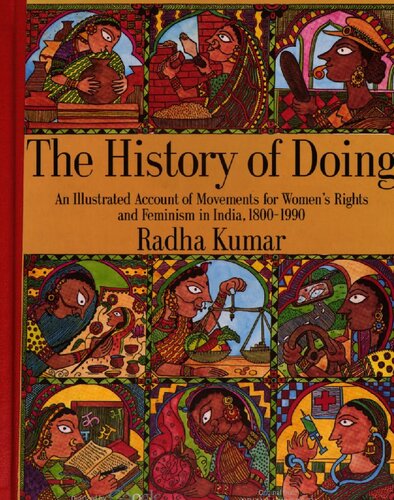 The history of doing : an illustrated account of movements for women's rights and feminism in India 1800-1990