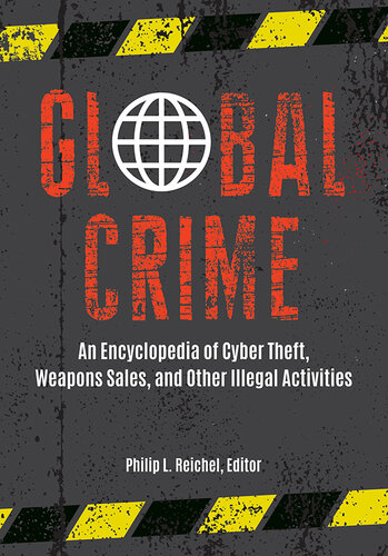 Global Crime: an Encyclopedia of Cyber Theft, Weapons Sales, and Other Illegal Activities [2 Volumes]