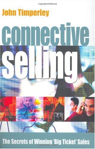 Connective Selling: The Secrets of Winning 'Big Ticket' Sales