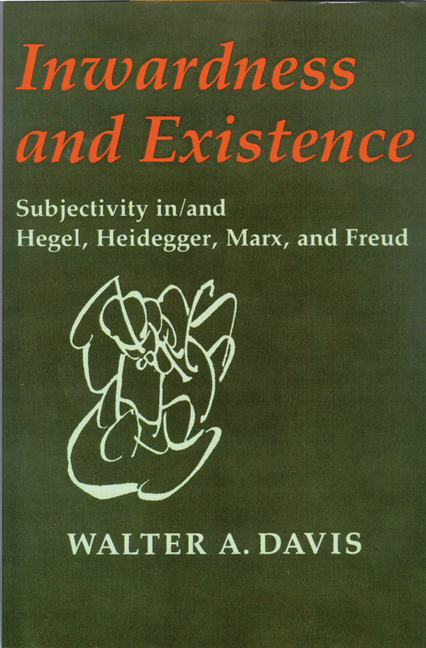 Inwardness and existence : subjectivity in/and Hegel, Heidegger, Marx, and Freud