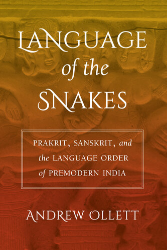 Language of the Snakes: Prakrit, Sanskrit, and the Language Order of Premodern India