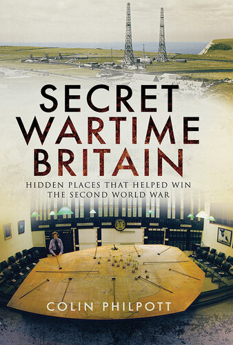 Secret Wartime Britain: Hidden Places that Helped Win the Second World War