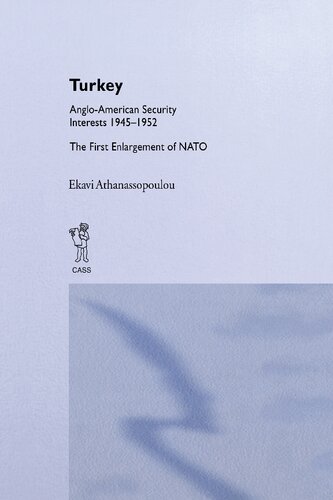 Turkey - Anglo-American Security Interests, 1945-1952 : The First Enlargement of NATO