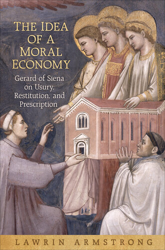 The Idea of a Moral Economy: Gerard of Siena on Usury, Restitution, and Prescription