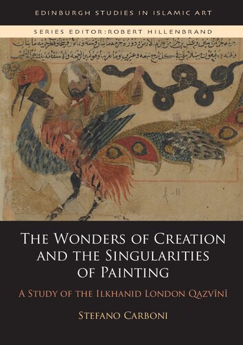 The Wonders of Creation and the Singularities of Painting: A Study of the Ilkhanid London Qazvīnī