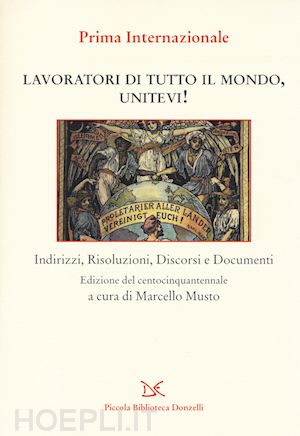 Lavoratori di tutto il mondo unitevi! “Indirizzi, Risoluzioni, Discorsi e Documenti