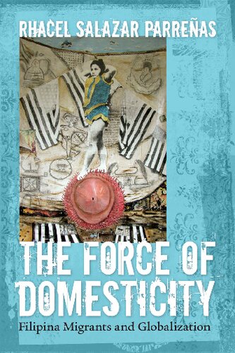 The Force of Domesticity: Filipina Migrants and Globalization