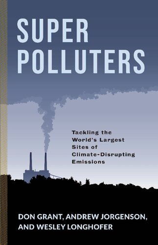 Super Polluters: Tackling the World’s Largest Sites of Climate-Disrupting Emissions