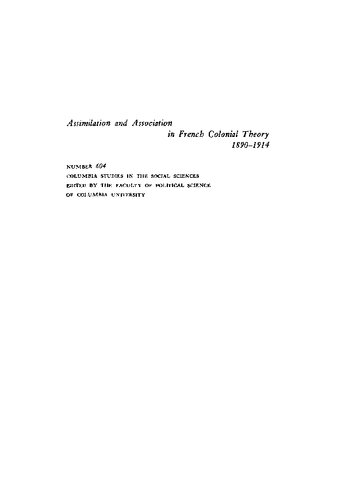 Assimilation and Association in French Colonial Theory, 1890-1914