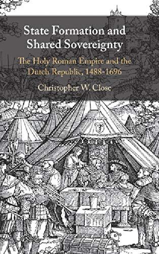 State Formation and Shared Sovereignty: The Holy Roman Empire and the Dutch Republic, 1488–1696